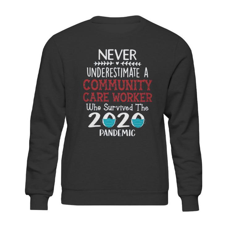 Never Underestimate Who Survived The Pandemic Community Care Worker Sweatshirt