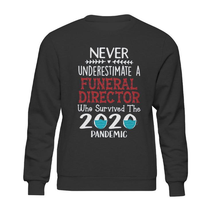 Never Underestimate Who Survived The Pandemic Funeral Director Sweatshirt