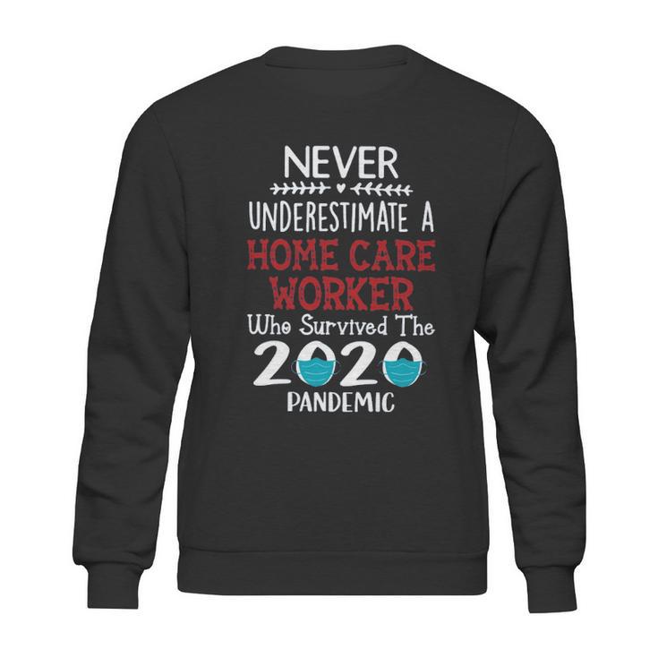 Never Underestimate Who Survived The Pandemic Home Care Worker Sweatshirt