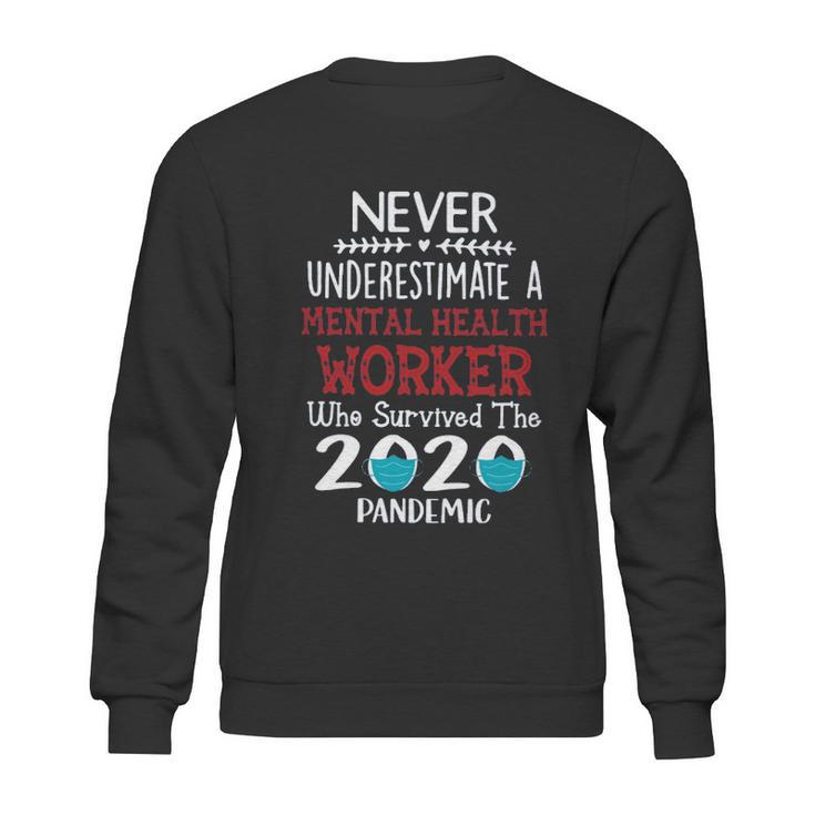 Never Underestimate Who Survived The Pandemic Mental Health Worker Sweatshirt