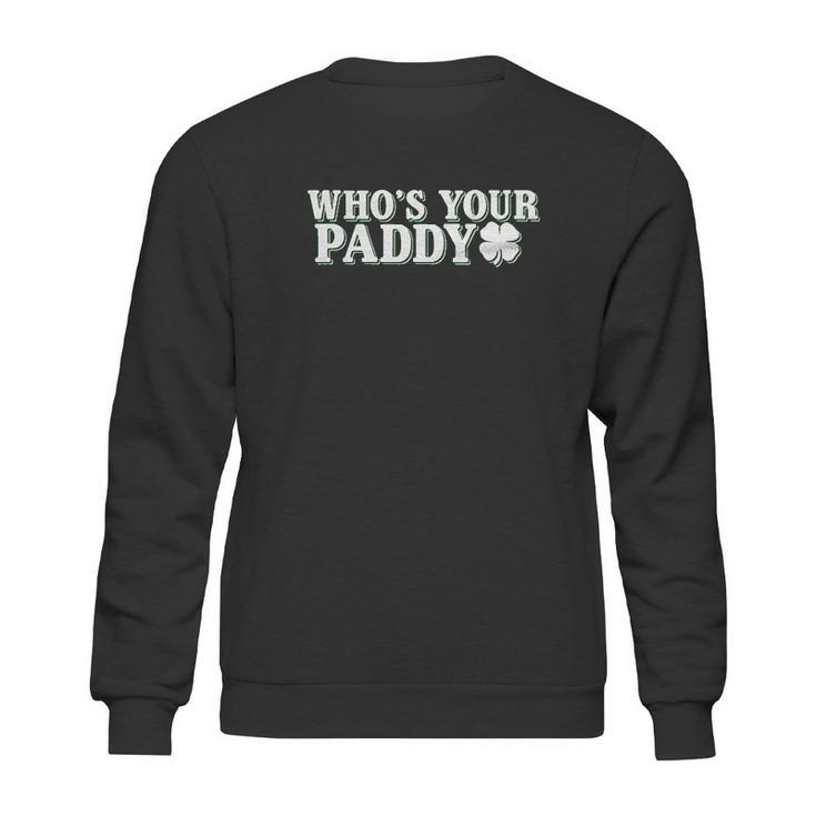 Whos Your Paddy St Patricks Day Funny Sweatshirt