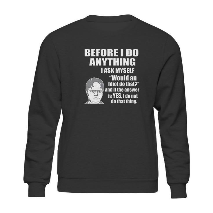 Wild Bobby Office Dwight Quote  Before I Do Anything Sweatshirt