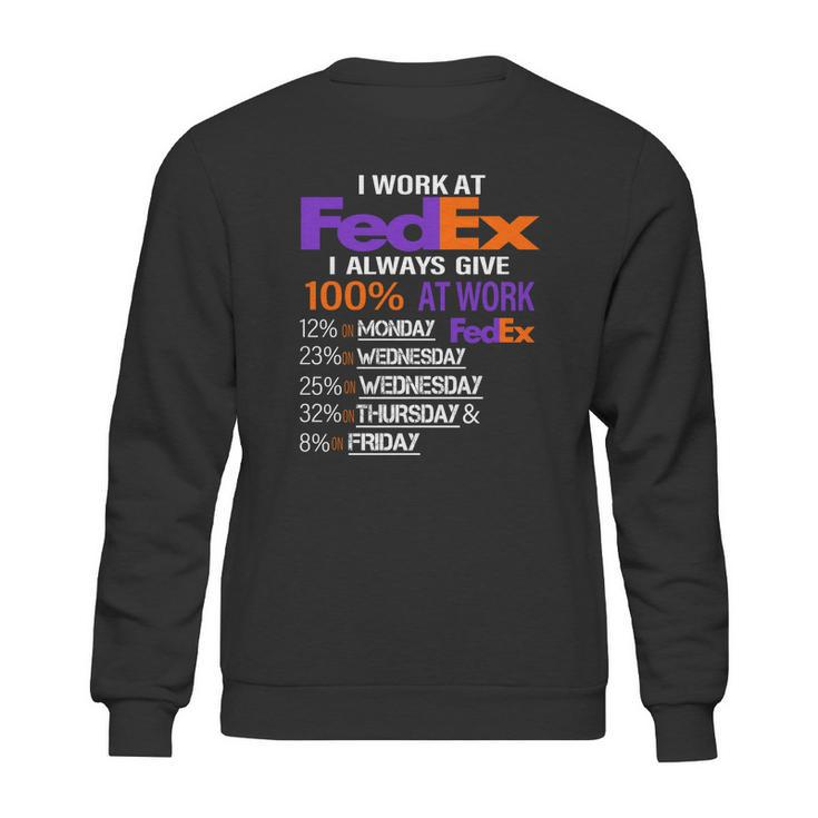 I Work At Fedex I Always Give 100 At Work Sweatshirt