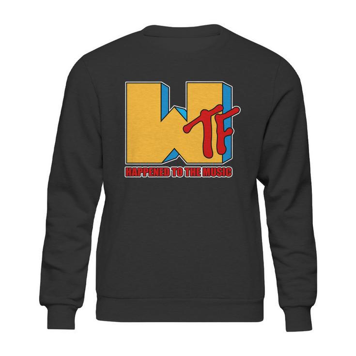 Wtf Happened To The Music Funny Sweatshirt