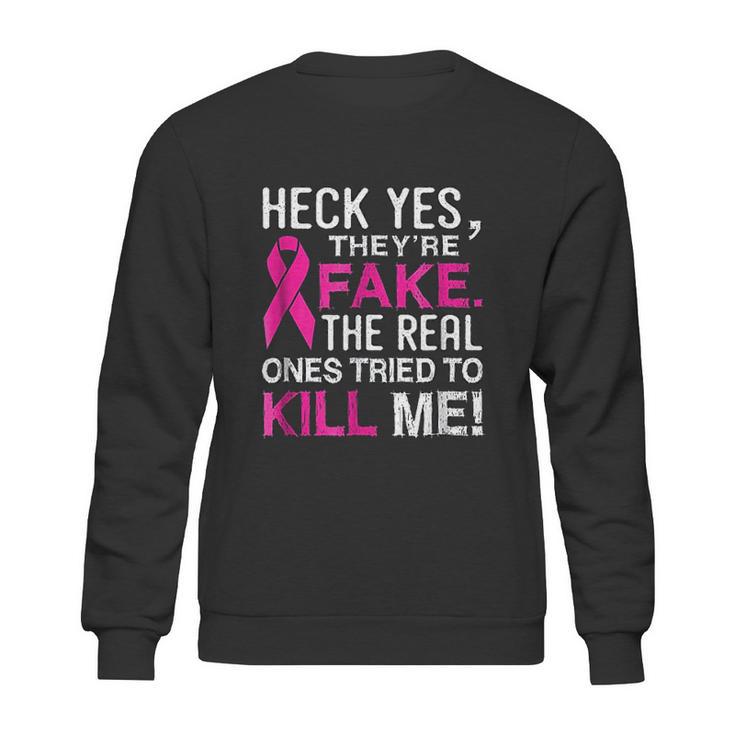 Yes They Are Fake The Real Ones Tried To Kill Me Sweatshirt