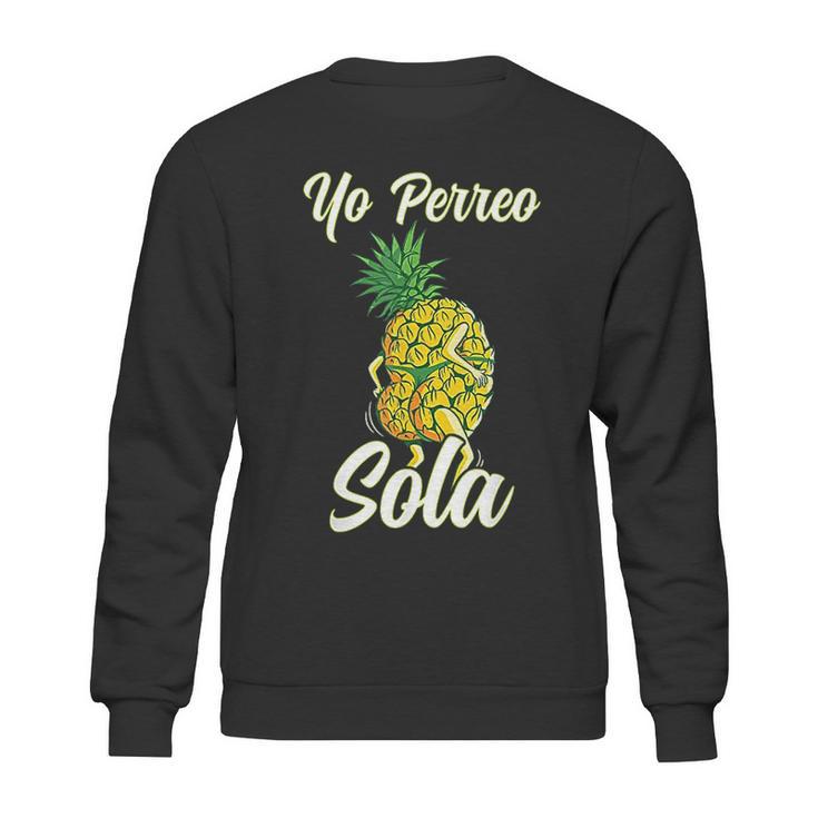 Yo Perreo Sola Funny Reggaeton Pineapple Perreando Sweatshirt