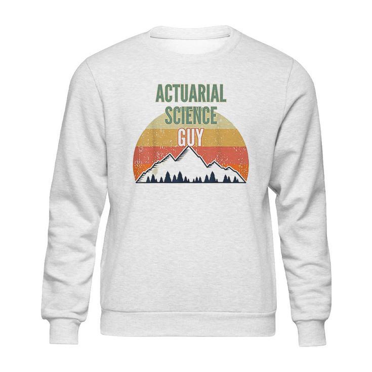 Actuarial Science Gift For Men Actuarial Science Guy Sweatshirt