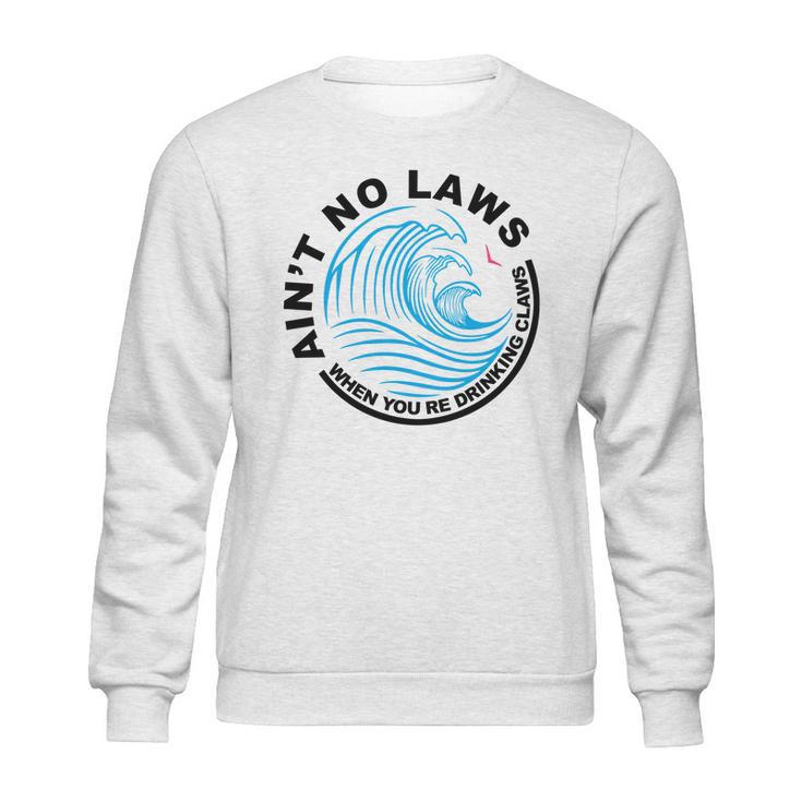 Aint No Laws Tshirt - White Claw Sweatshirt