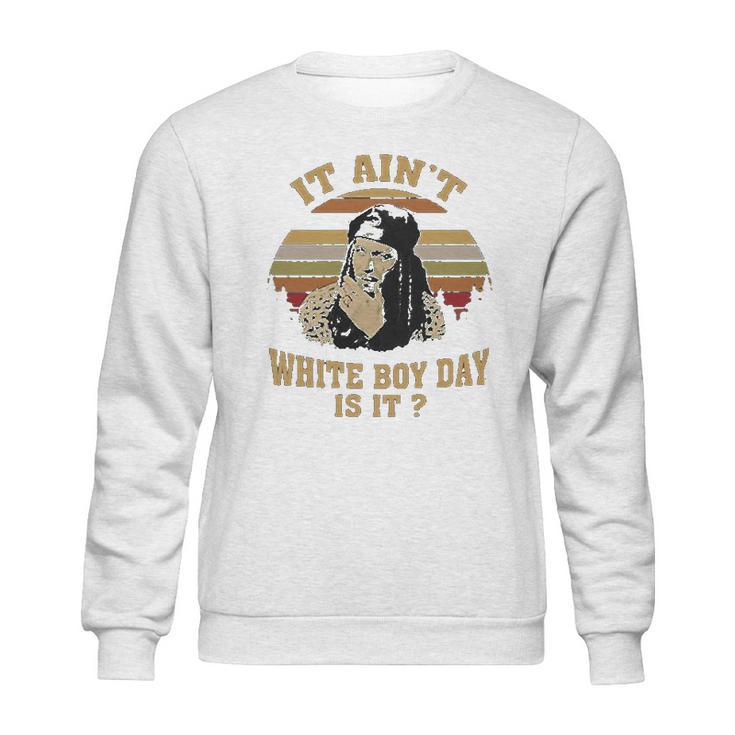 It Aint White Boy Day Is It Spivey True Romance Vintage Sweatshirt