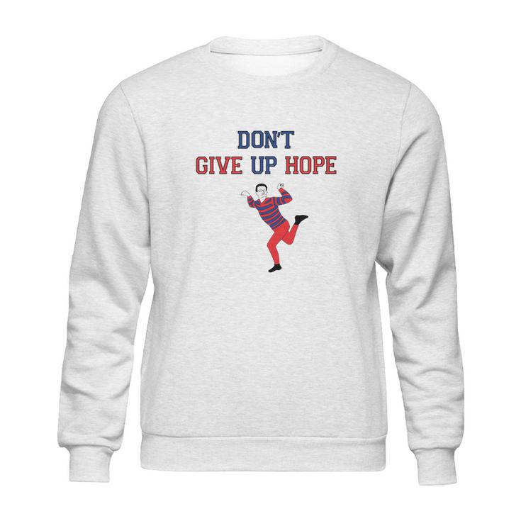 Artie Dont Give Up Hope Sweatshirt