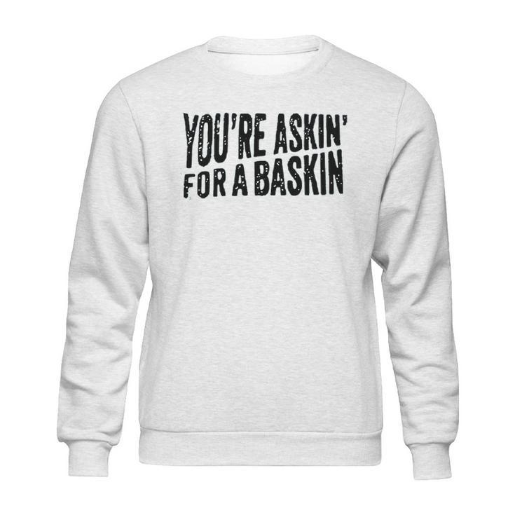 Askin  For A Baskin Sweatshirt