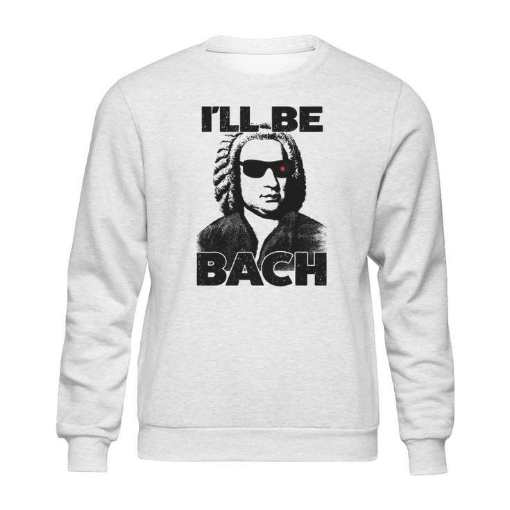 Be Bach Design Johannes Sebastian Bach Classic Music Sweatshirt