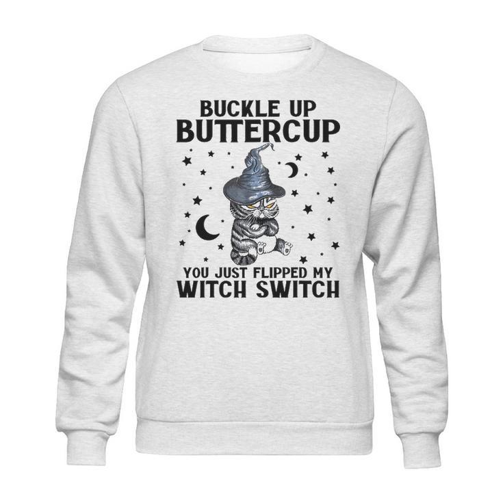 Cat Buckle Up Buttercup You Just Flipped My Witch Switch 2 Sweatshirt