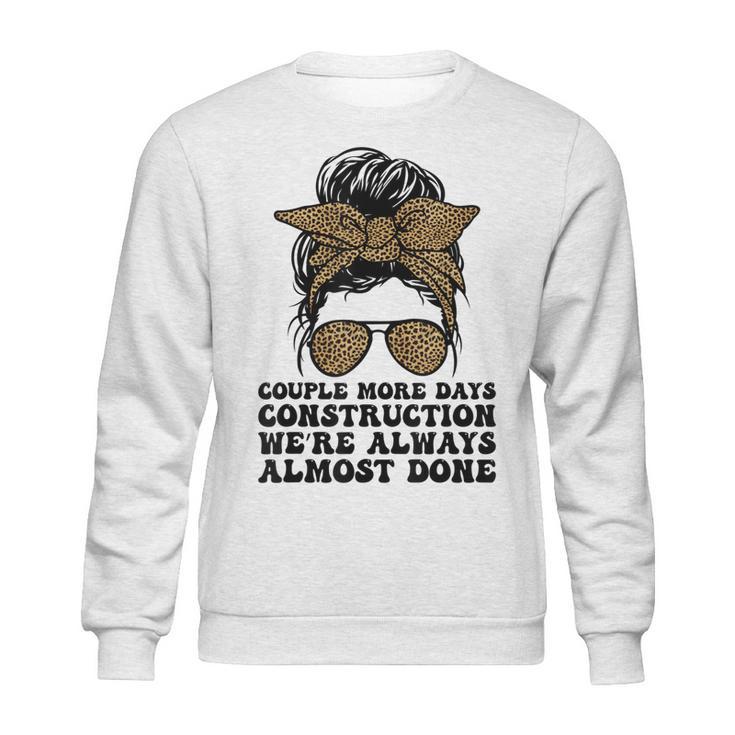 Couple More Days Construction We’Re Always Almost Done Funny V5 Sweatshirt