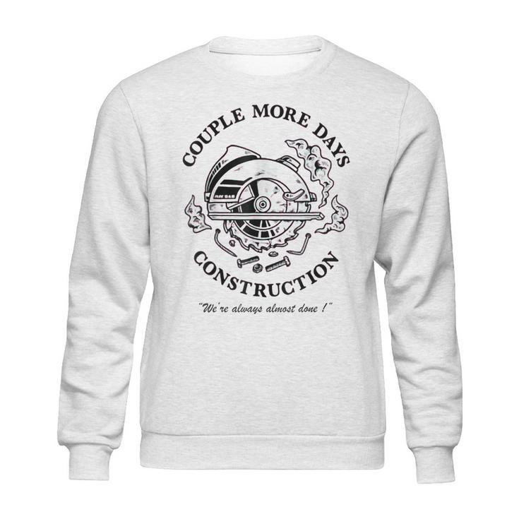 Couple More Days Construction We’Re Always Almost Done  V17 Sweatshirt