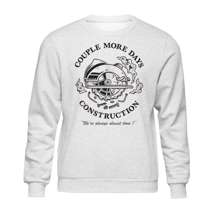 Couple More Days Construction We’Re Always Almost Done  V18 Sweatshirt