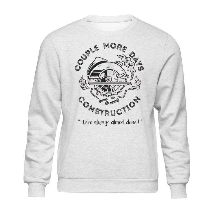 Couple More Days Construction We’Re Always Almost Done V8 Sweatshirt