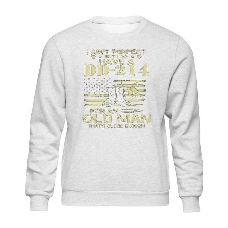 I Do Have A DD214 For An Old Man Thats Close 2022 Style Sweatshirt