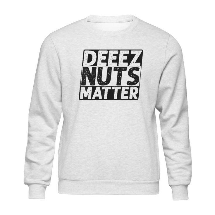 Deez Nuts Matter Sweatshirt