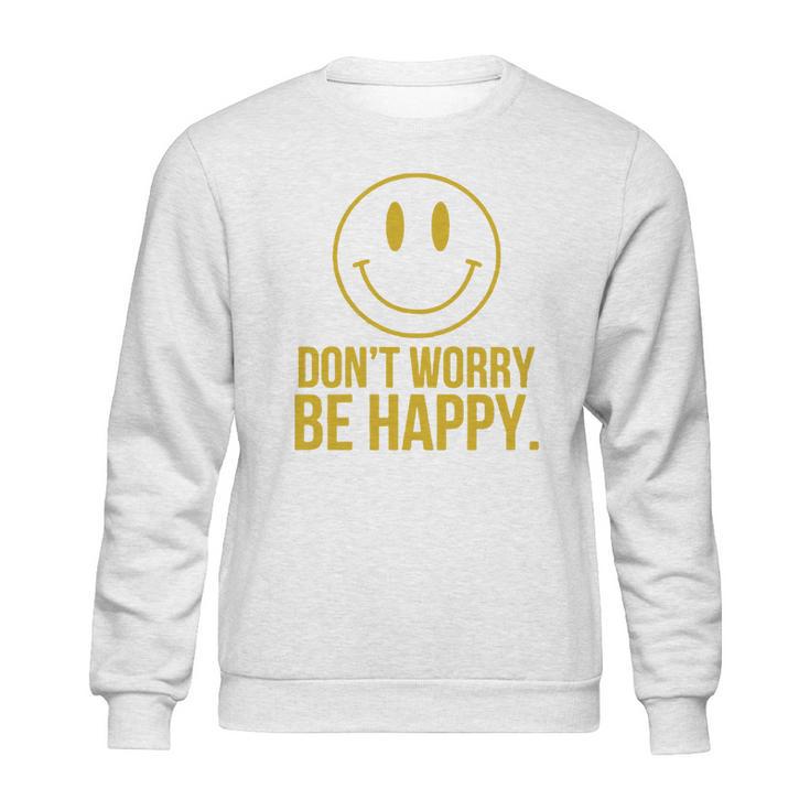 Don T Worry Be Happy T-Shirt Sweatshirt