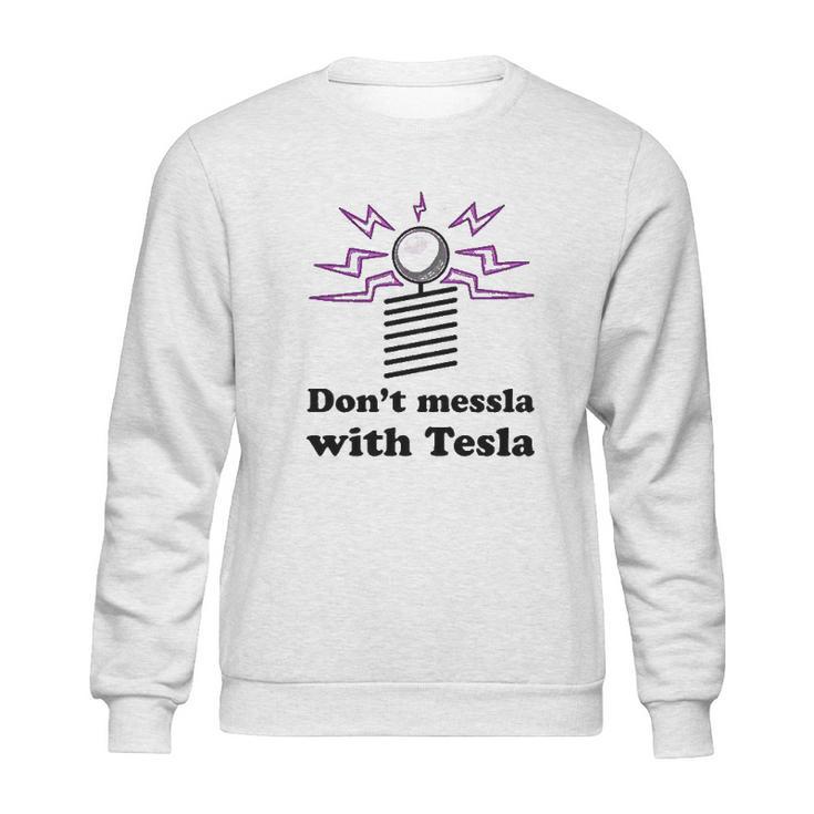 Dont Messla With Tesla Funny Science Sweatshirt