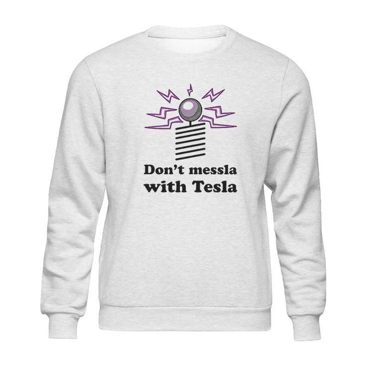 Dont Messla With Tesla Funny Science Graphic Sweatshirt