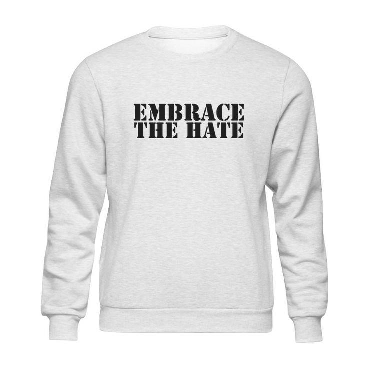 Embrace The Hate Shirt Shirt Sweatshirt