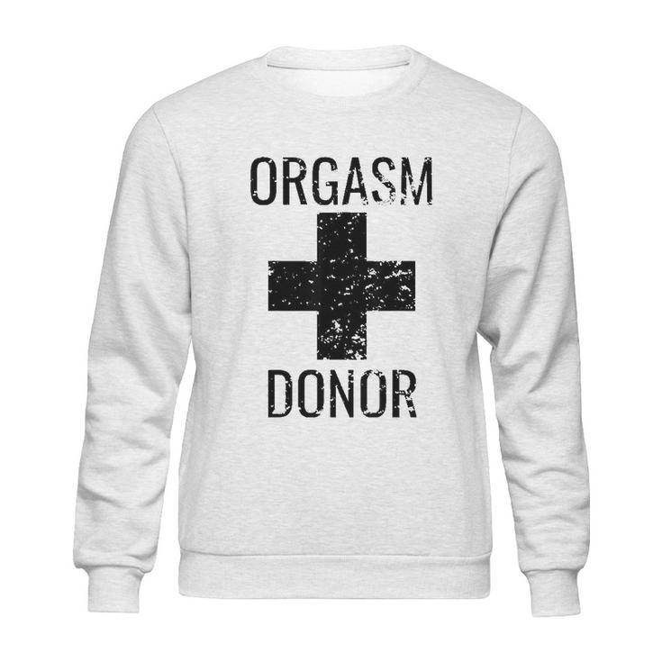 Funny Distressed Orgasm Donor Humour Orgasim Donor Sweatshirt