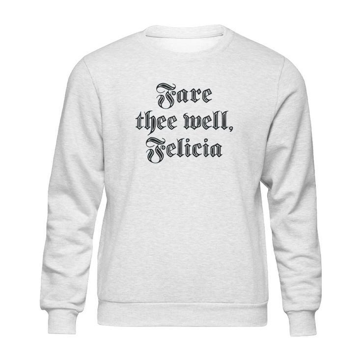 Funny Ren Faire Fare Thee Well Felicia Sweatshirt