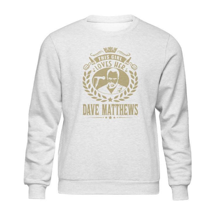 This Girl Loves Her Dave Matthews Tshirt Sweatshirt