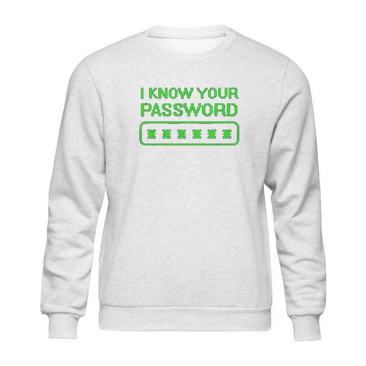 Hacker Gifts Cybersecurity I Know Your Password Sysadmin Sweatshirt