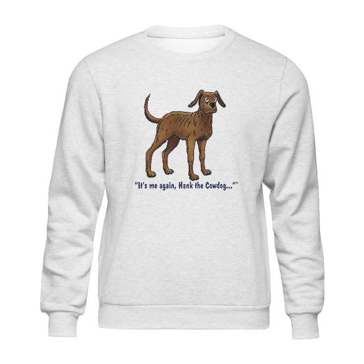 Hank The Cowdog Its Me Again Sweatshirt