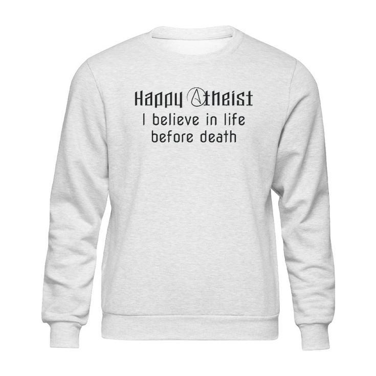 Happy Atheist I Believe In Life Before Death Sweatshirt