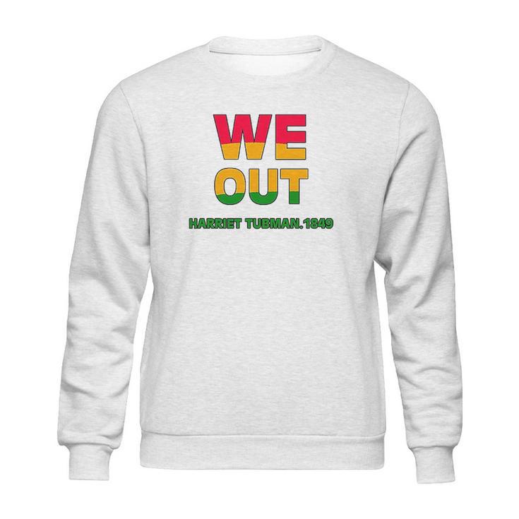 We Are Out By Harriet Tubman 1849 Sweatshirt