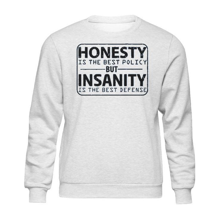 Honesty Is Best Policy - Insanity Best Defense Sweatshirt