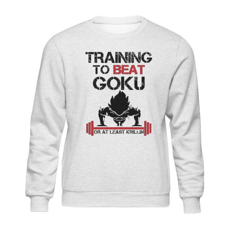 Interesting Vegetatraining To Beat Goku Or At Least Krillin Sweatshirt