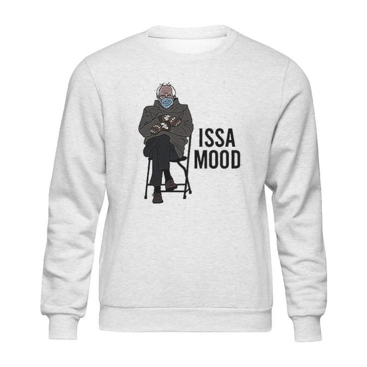 Issa Mood Funny Bernie Sanders Mittens Meme Sweatshirt