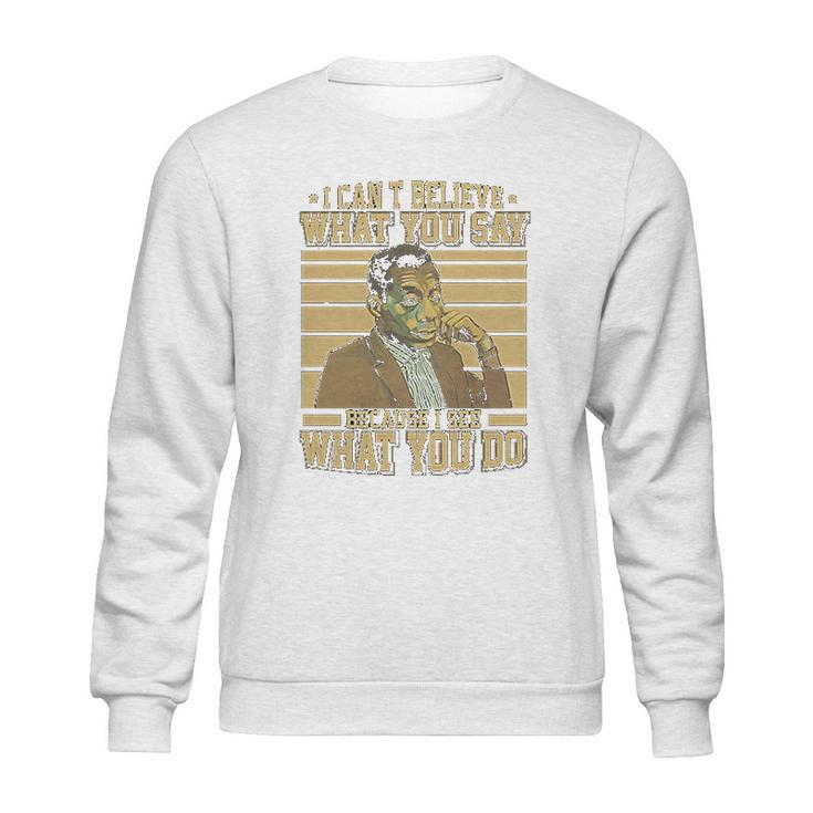 James Baldwin I Can’T Believe What You Say Because I See What You Do Sweatshirt