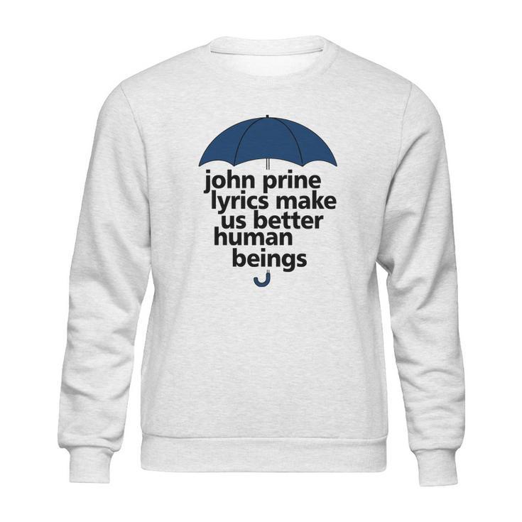 John Prine Lyrics Make Us Better Human Beings Sweatshirt