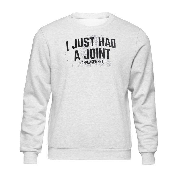 I Just Had A Joint   Funny Surgery Hip Shoulder Knee Men Sweatshirt