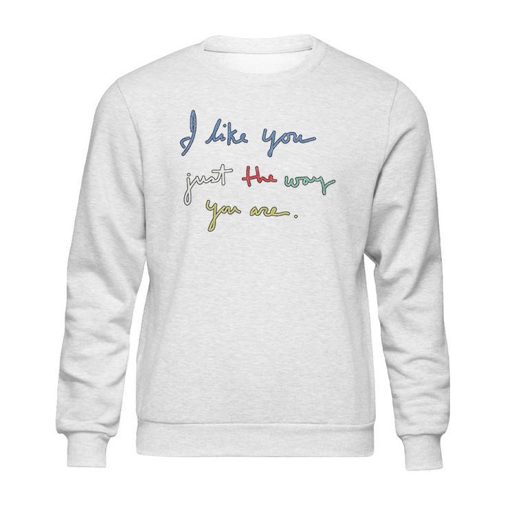 I Like You Just The Way You Are Mr Rogers Sweatshirt