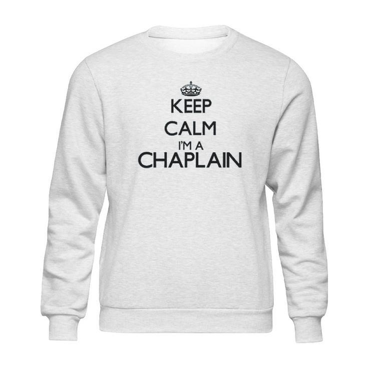 Keep Calm I Am A Chaplain Sweatshirt