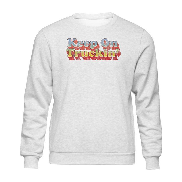 Keep On Truckin Sweatshirt