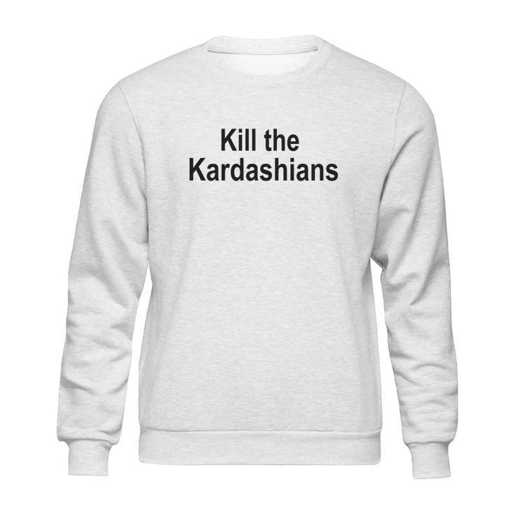 Kill The Kardashians Sweatshirt