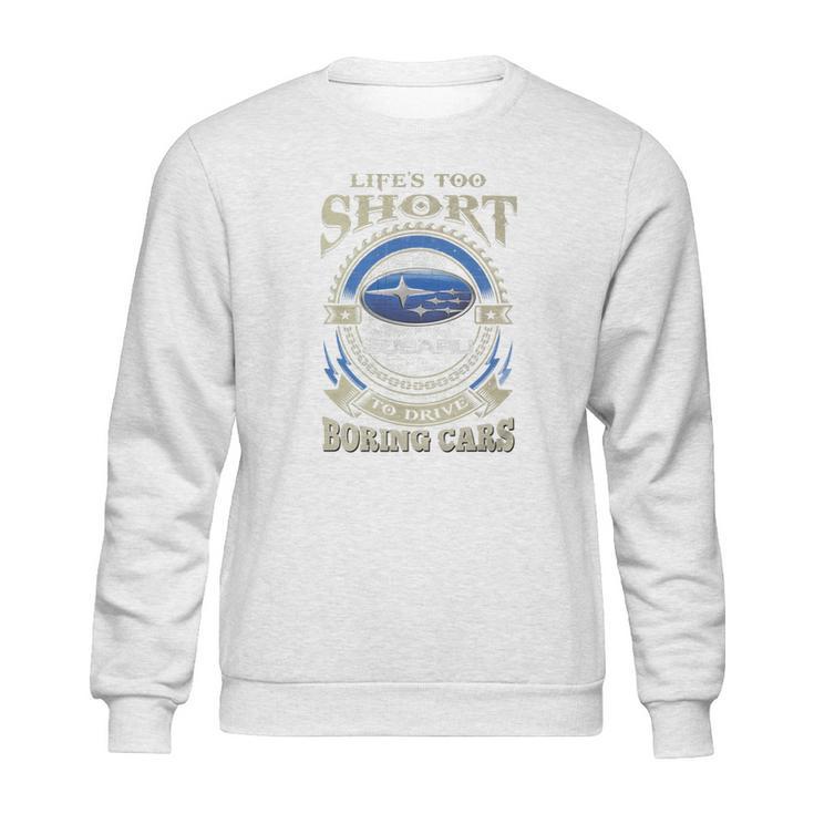 Lifes Too Short Subaru Sweatshirt