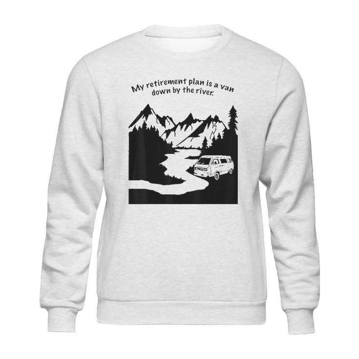 Living In A Van Down By The River  Camping And Hiking Sweatshirt