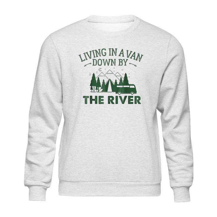 Living In A Van Down By The River Summer Camping Home Sweatshirt