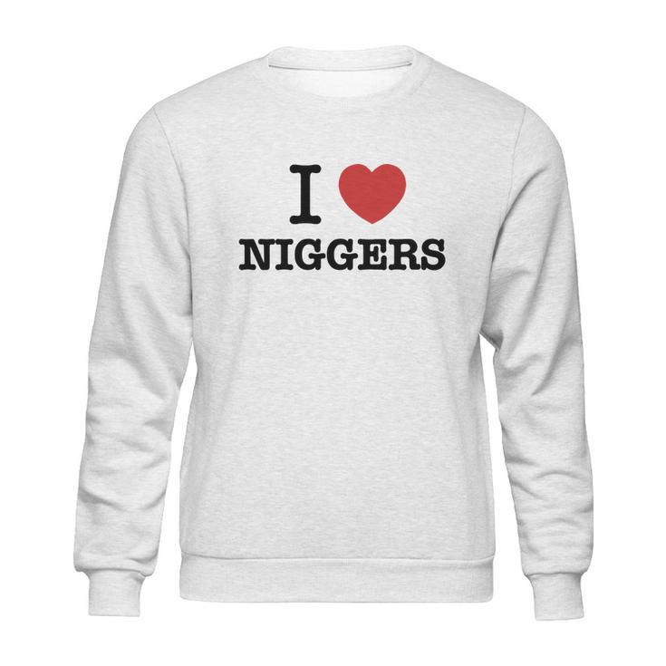 I Love Niggers Sweatshirt