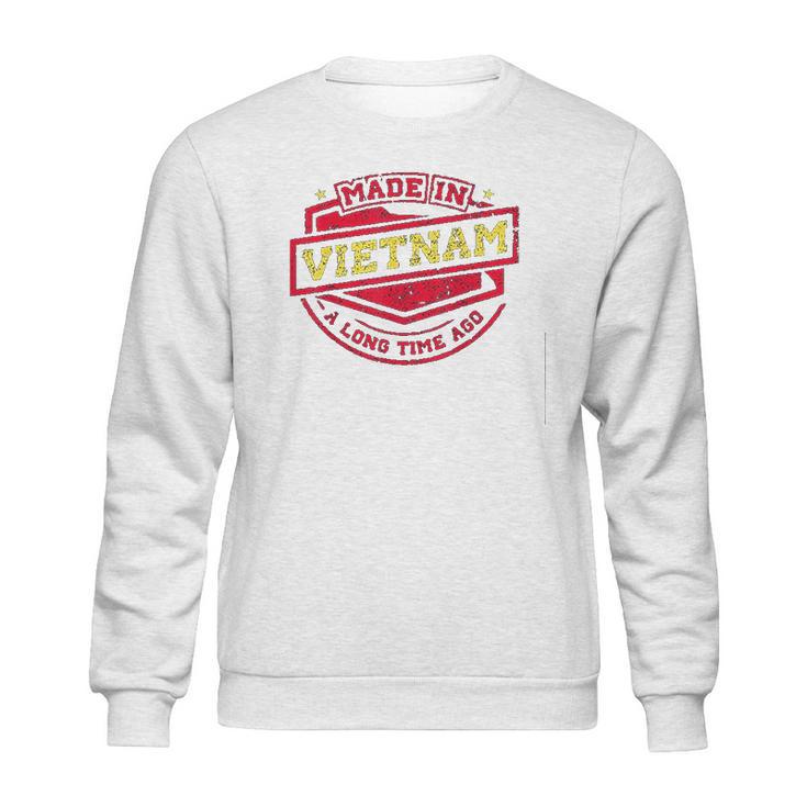 Made In Vietnam A Long Time Ago Sweatshirt