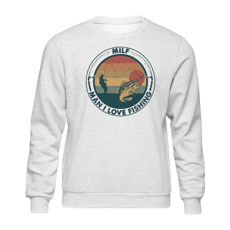 Milf Fishing Man I Love Fishing Sweatshirt